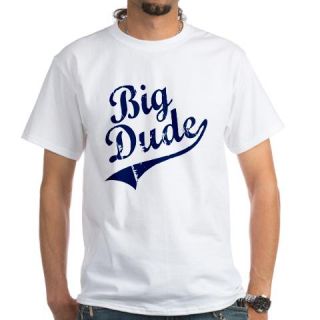  BIG DUDE (Script) White T Shirt