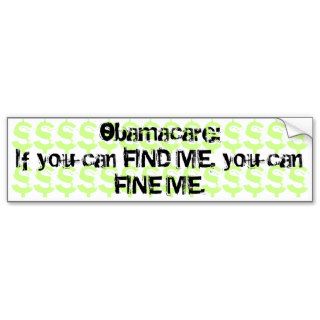 Obamacare   If you can FIND ME, you can FINE ME. Bumper Sticker