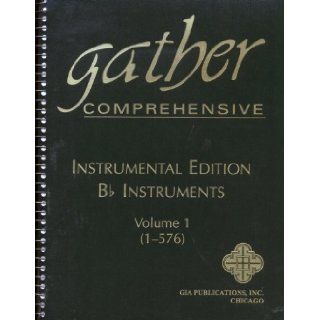 Gather Comprehensive Instrumental Edition B flat Instruments Volume 1 (1 576) (Volume 1 (1 576)) Gia Publications 9780941050951 Books