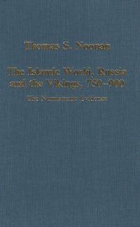 The Islamic World, Russia and the Vikings, 750 900 The Numismatic Evidence (Variorum Collected Studies Series, 595) (9780860786573) Thomas S. Noonan Books