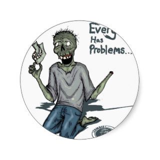 Everyone Has Troubles  Zombie Trouble Round Sticker