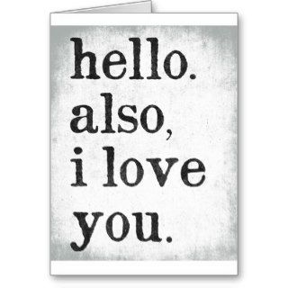 Hello. Also, I Love You. (black and gray) Greeting Card