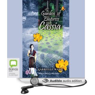 The Garden of Empress Cassia (Audible Audio Edition) Gabrielle Wang, Rebecca Macauley Books