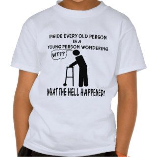 Inside Every Old Person Is A Young Person Saying T shirt