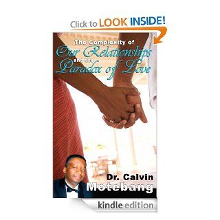 The Complexity of Our Relationships and the Paradox of Love eBook Dr. Calvin Motebang Kindle Store