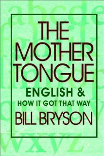 The Mother Tongue Bill Bryson 9780736620697 Books