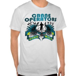 Crane Operators Gone Wild T shirt