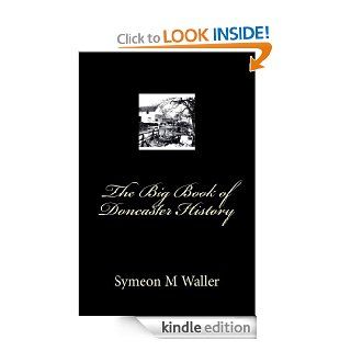 The Big Book of Doncaster History eBook Symeon Mark Waller, Doncaster History Publishing Kindle Store