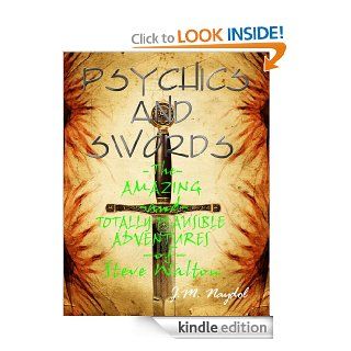 Psychics and Swords The Amazing and Totally Plausible Adventures of Steve Walton eBook J. M. Naydol Kindle Store