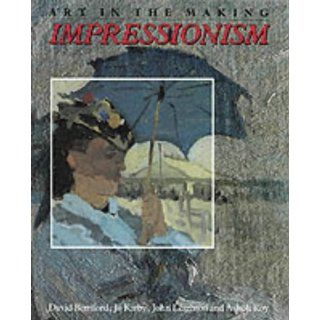 Impressionism Art in the Making (National Gallery London Publications) David Bomford, John Leighton, Jo Kirby, Ashok Roy 9780300050363 Books