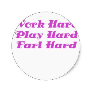 Work Hard Play Hard Fart Hard Round Stickers