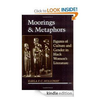 Moorings and Metaphors Figures of Culture and Gender in Black Women's Literature eBook Karla F C Holloway Kindle Store