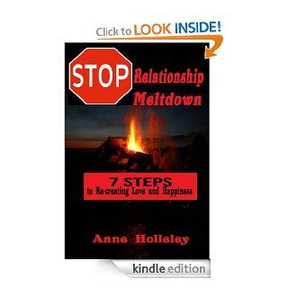 Stop Relationship Meltdown   7 Steps to Recreating Love and Happiness eBook Anne Holleley Kindle Store