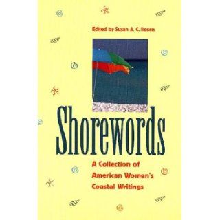 Shorewords A Collection of American Women's Coastal Writings Susan A. C. Rosen 9780813922348 Books