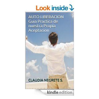 AUTO LIBERACION (ATO LIBERACION Guia Practica de nuestra Propia aceptacion) (Spanish Edition) eBook CLAUDIA NEGRETE SANCHEZ Kindle Store