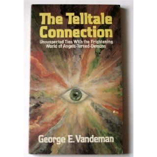 THE TELLTALE CONNECTION   Unsuspected Ties with the Frightening World of Angels Turned Demons George E. Vandeman Books