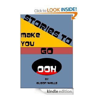 Stories to make you go 'ooh' eBook Alison Wells Kindle Store