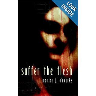 Suffer the Flesh Monica J. O'Rourke 9781894815352 Books