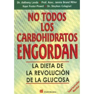 No Todos los Carbohidratos Engordan La Dieta de la Revolucion de la Glucosa (Spanish Edition) Anthony Leeds, Kaye Foster Powell 9789683813084 Books
