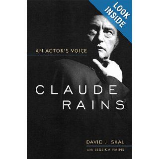 Claude Rains An Actor's Voice (Screen Classics) David J. Skal, Jessica Rains 9780813192611 Books