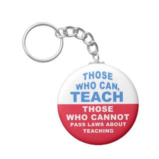 Those who can, Teach. Those who cannot pass Laws Key Chain