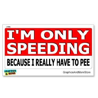 I'm Only Speeding Because I Really Have To Pee   Window Bumper Locker Sticker Automotive