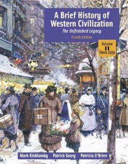 A Brief History of Western Civilization The Unfinished Legacy, Volume II (since 1555) (4th Edition) (MyHistoryLab Series) (9780321196774) Mark Kishlansky, Patrick Geary, Patricia O'Brien Books