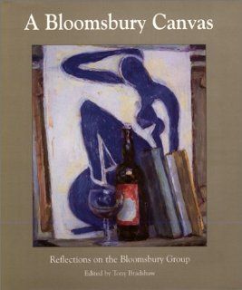 A Bloomsbury Canvas Reflections on the Bloomsbury Group Tony Bradshaw 9780853318392 Books