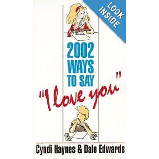 2002 Ways to Say "I Love You" Cyndi Haynes, Dale Edwards 9781558504370 Books