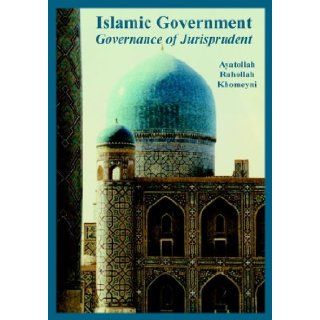 "Islamic Government Governance of Jurisprudent" Ayatollah Ruhollah Khomeyni 9781410224927 Books