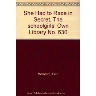 She Had to Race in Secret. The schoolgirls" Own Library No. 630 Gail Western Books