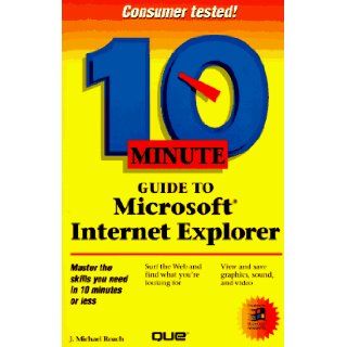 10 Minute Guide to Microsoft Internet Explorer J. Michael Roach 9780789706287 Books