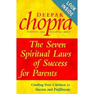 The Seven Spiritual Laws of Success for Parents Deepak Chopra 9780712671415 Books