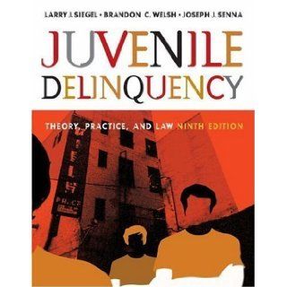 Juvenile Delinquency Theory, Practice, and Law (with CD ROM and InfoTrac?) 9th (ninth) Edition by Siegel, Larry J., Welsh, Brandon C., Senna, Joseph J. [2005] Books