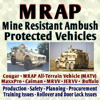 MRAP   Mine Resistant Ambush Protected Vehicles   Cougar, MaxxPro, Caiman, MRVV, JERVV, Production, Safety, Procurement, Design   Training, Rollover, Door Lock Issues (CD ROM) Department of Defense 9781422025116 Books