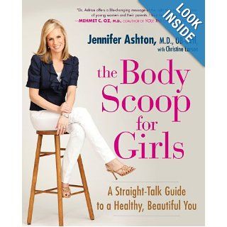 The Body Scoop for Girls A Straight Talk Guide to a Healthy, Beautiful You M.D., Ob Gyn, Jennifer Ashton Books