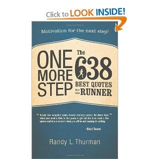 One More Step the 638 Best Quotes for the Runner Motivation for the Next Step Randy L. Thurman 9781469793191 Books