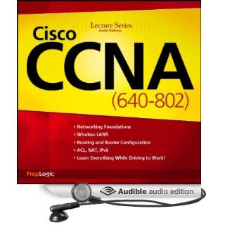 Cisco CCNA (640 802) Lecture Series (Audible Audio Edition) PrepLogic Books