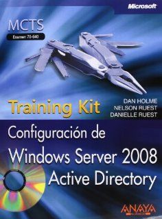 Configuracin de Windows Server 2008 / MCTS Self Paced Training Kit (Exam 70 640) Active Directory. Training Kit. MCTS Examen 70 640 (Spanish Edition) (9788441525061) Dan Holme, Nelson Ruest, Danielle Ruest Books