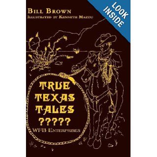 True Texas Tales????? WFB Enterprises William F. Brown 9781403388025 Books