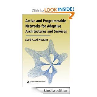Active and Programmable Networks for Adaptive Architectures and Services eBook Syed Asad Hussain Kindle Store