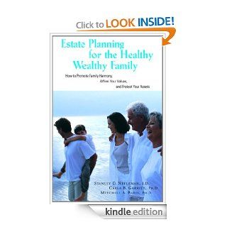 Estate Planning for the Healthy, Wealthy Family How to Promote Family Harmony, Affirm Your Values, and Protect Your Assets eBook Stanley D. Neeleman J.D., Carla B. Ph. D. Garrity Kindle Store