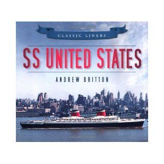 SS United States (Classic Liners) Andrew Britton 9780752479538 Books