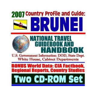 2007 Country Profile and Guide to Brunei   National Travel Guidebook and Handbook   Economic Reports, USAID, APEC, ASEAN, Sultan of Brunei (Two CD ROM Set) U.S. Government 9781422012697 Books
