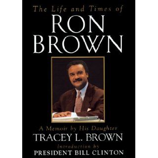 The Life and Times of Ron Brown A Memoir Tracey L. Brown 9780688153205 Books