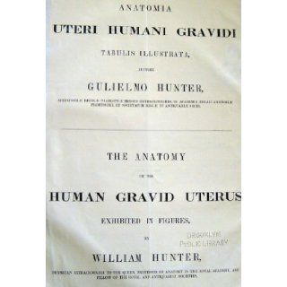 Anatomia uteri Humani Gravidi Tabulis Illustrata (The Anatomy of the Human Gravid Uterus Exhibited in Figures) Gulielmo (William) Hunter Books