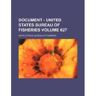 Document   United States Bureau of Fisheries Volume 627 United States. Bureau of Fisheries 9781130669831 Books