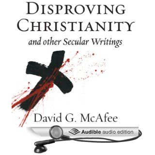 Disproving Christianity and Other Secular Writings (2nd edition, revised) (Audible Audio Edition) David G. McAfee, David Smalley Books