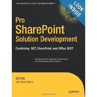 Pro SharePoint Solution Development Combining .NET, SharePoint and Office 2007 (Expert's Voice in Sharepoint) Ed Hild, Susie Adams Books