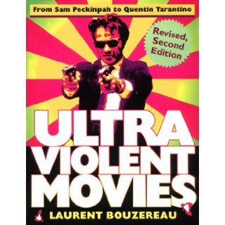 Ultraviolent Movies From Sam Peckinpah to Quentin Tarantino Laurent Bouzereau 0000806520450 Books